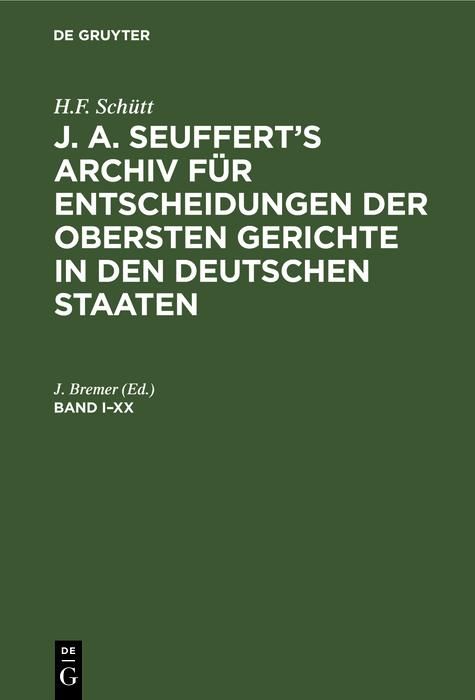 Produktbild: H.F. Sch&uuml;tt: J. A. Seuffert's Archiv f&uuml;r Entscheidungen der obersten Gerichte in den deutschen Staaten. Band I-XX