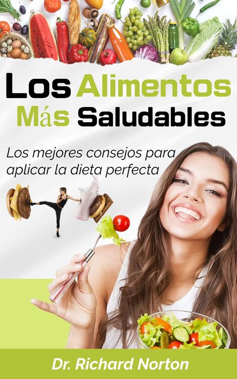 Produktbild: Los Alimentos M&aacute;s Saludables: Los mejores consejos para aplicar la dieta perfecta