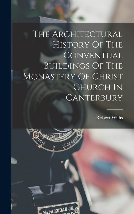 Produktbild: The Architectural History Of The Conventual Buildings Of The Monastery Of Christ Church In Canterbury