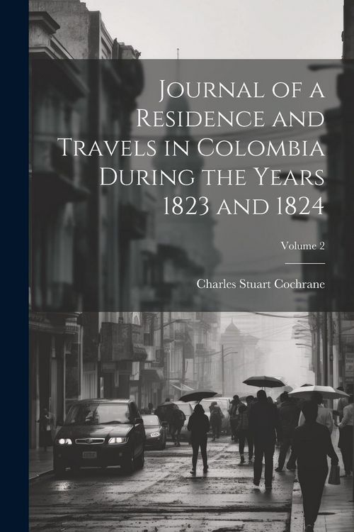 Produktbild: Journal of a Residence and Travels in Colombia During the Years 1823 and 1824; Volume 2