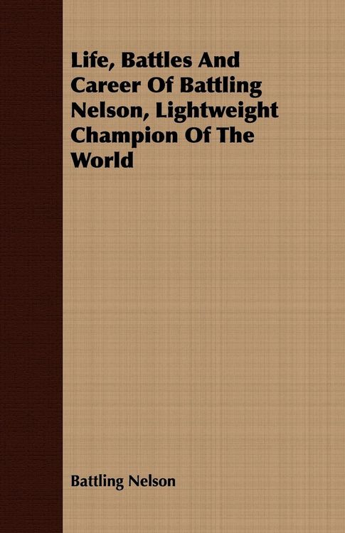 Produktbild: Life, Battles And Career Of Battling Nelson, Lightweight Champion Of The World