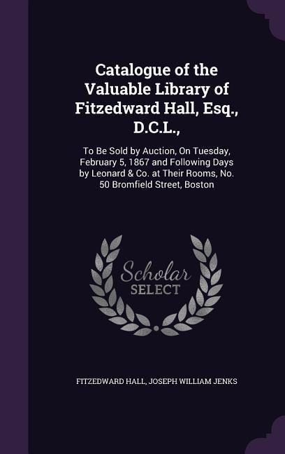 Produktbild: Catalogue of the Valuable Library of Fitzedward Hall, Esq., D.C.L.,