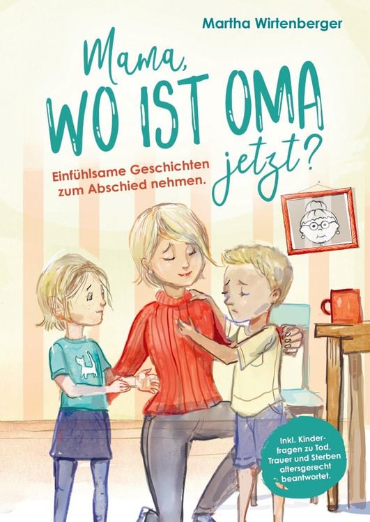 Produktbild: Mama, wo ist Oma jetzt? Einf&uuml;hlsame Geschichten zum Abschied nehmen. Inkl. Kinderfragen zu Tod, Trauer und Sterben altersgerecht beantwortet.