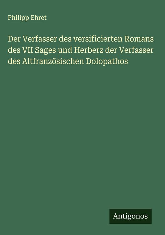 Produktbild: Der Verfasser des versificierten Romans des VII Sages und Herberz der Verfasser des Altfranz&ouml;sischen Dolopathos