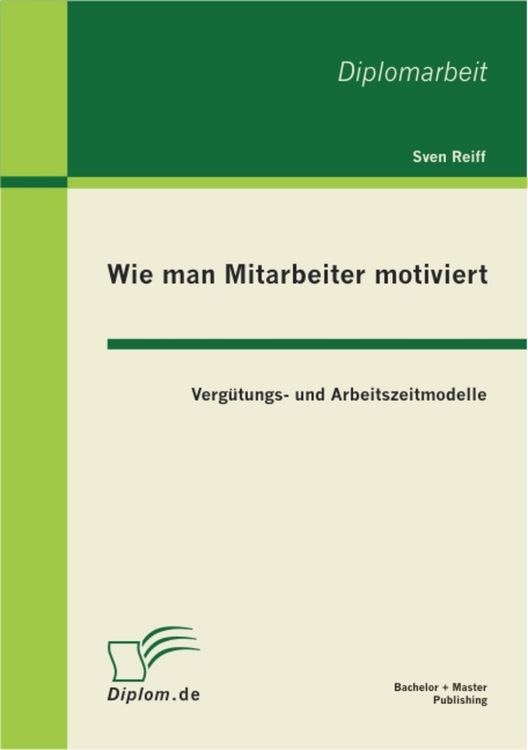 Produktbild: Wie man Mitarbeiter motiviert: Verg&uuml;tungs- und Arbeitszeitmodelle