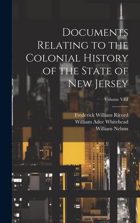 Produktbild: Documents Relating to the Colonial History of the State of New Jersey; Volume VIII