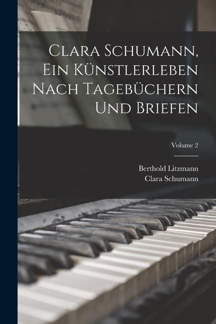 Produktbild: Clara Schumann, ein K&uuml;nstlerleben Nach Tageb&uuml;chern und Briefen; Volume 2