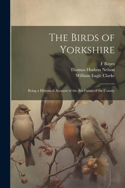 Produktbild: The Birds of Yorkshire: Being a Historical Account of the Avi-Fauna of the County