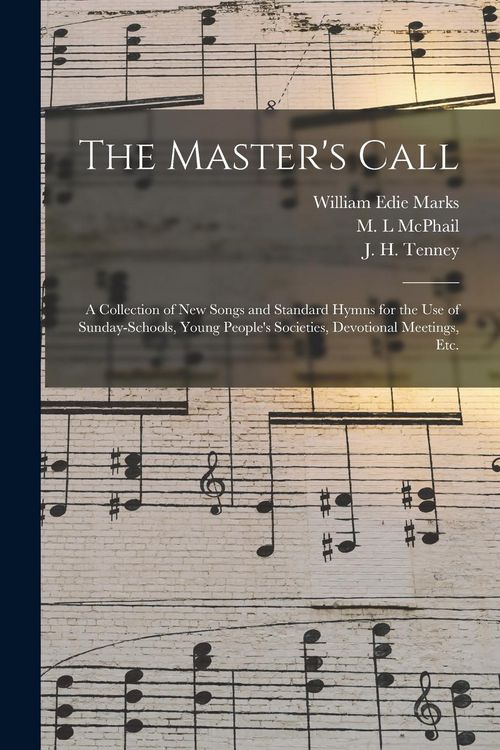 Produktbild: The Master's Call; a Collection of New Songs and Standard Hymns for the Use of Sunday-schools, Young People's Societies, Devotional Meetings, Etc.