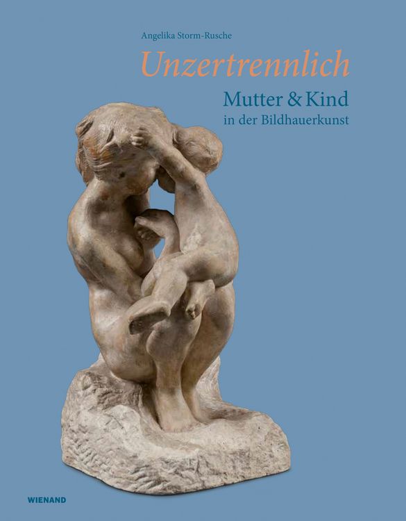 Produktbild: Unzertrennlich. Mutter und Kind in der Bildhauerkunst