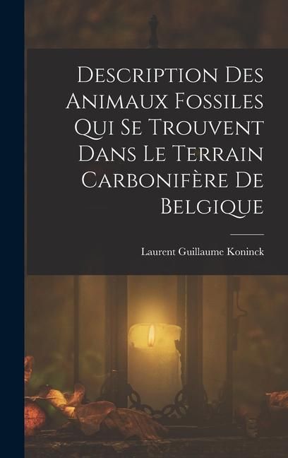 Produktbild: Description Des Animaux Fossiles Qui Se Trouvent Dans Le Terrain Carbonif&egrave;re De Belgique