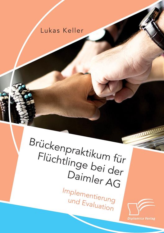 Produktbild: Br&uuml;ckenpraktikum f&uuml;r Fl&uuml;chtlinge bei der Daimler AG. Implementierung und Evaluation