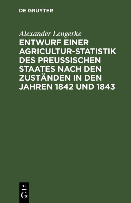 Produktbild: Entwurf einer Agricultur-Statistik des Preu&szlig;ischen Staates nach den Zust&auml;nden in den Jahren 1842 und 1843