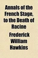 Produktbild: Annals of the French Stage, to the Death of Racine