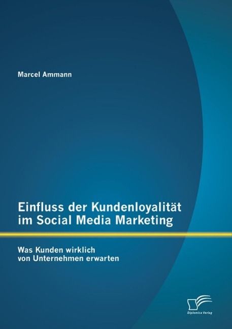 Produktbild: Einfluss der Kundenloyalit&auml;t im Social Media Marketing: Was Kunden wirklich von Unternehmen erwarten