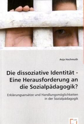 Produktbild: Hochmuth, A: Die dissoziative Identit&auml;t - Eine Herausforderu