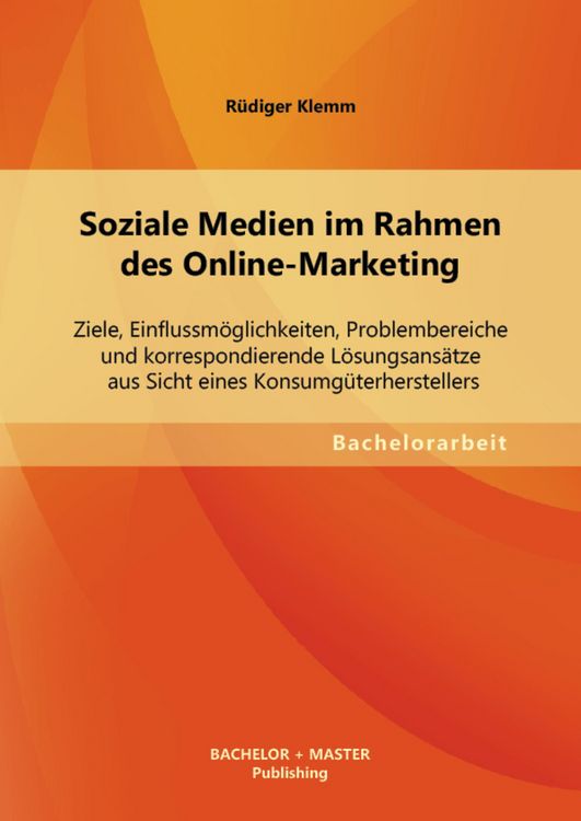 Produktbild: Soziale Medien im Rahmen des Online-Marketing: Ziele, Einflussm&ouml;glichkeiten, Problembereiche und korrespondierende L&ouml;sungsans&auml;tze aus Sicht eines Kons