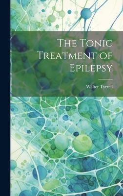 Produktbild: The Tonic Treatment of Epilepsy