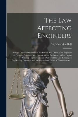 Produktbild: The Law Affecting Engineers; Being a Concise Statement of the Powers and Duties of an Engineer as Between Employer and Contractor, as Arbitrator, and