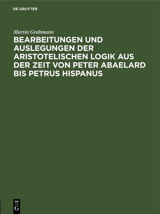 Produktbild: Bearbeitungen und Auslegungen der aristotelischen Logik aus der Zeit von Peter Abaelard bis Petrus Hispanus