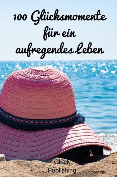 Produktbild: 100 Gl&uuml;cksmomente f&uuml;r ein aufregendes Leben
