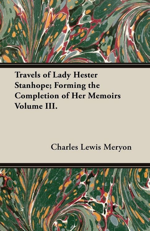Produktbild: Travels of Lady Hester Stanhope; Forming the Completion of Her Memoirs Volume III.
