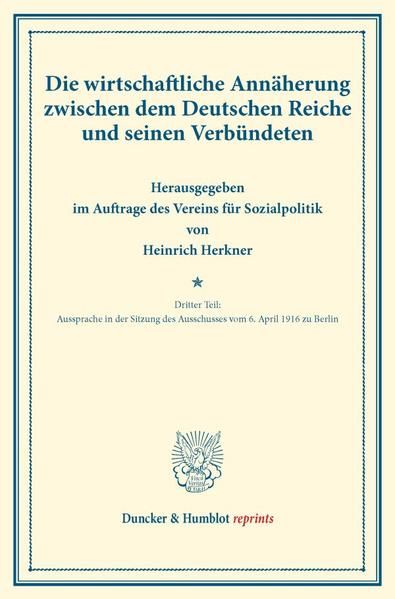 Produktbild: Die wirtschaftliche Ann&auml;herung zwischen dem Deutschen Reiche und seinen Verb&uuml;ndeten.