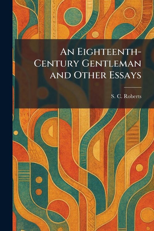Produktbild: An Eighteenth-Century Gentleman and Other Essays