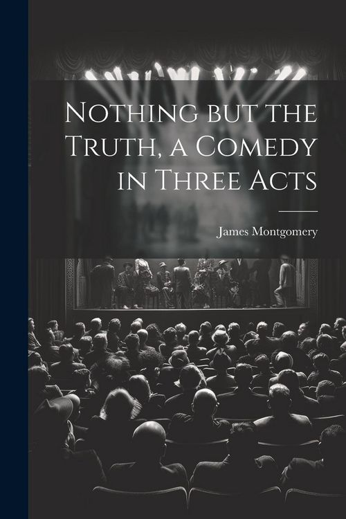 Produktbild: Nothing but the Truth, a Comedy in Three Acts