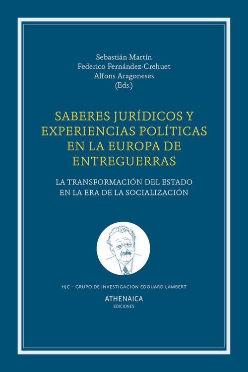 Produktbild: Saberes jur&iacute;dicos y experiencias pol&iacute;ticas en la Europa de entreguerras : la transformaci&oacute;n del estado en la era de la socializaci&oacute;n