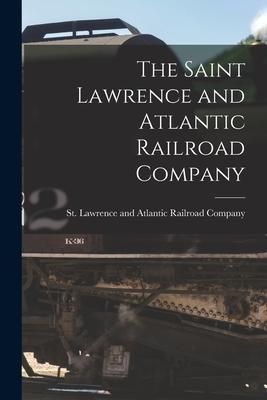 Produktbild: The Saint Lawrence and Atlantic Railroad Company [microform]