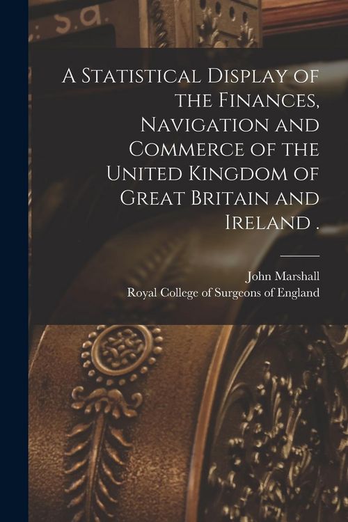 Produktbild: A Statistical Display of the Finances, Navigation and Commerce of the United Kingdom of Great Britain and Ireland .
