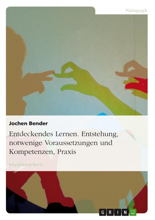 Produktbild: Entdeckendes Lernen - Entstehung, notwenige Voraussetzungen und Kompetenzen, Praxis