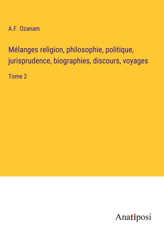 Produktbild: M&eacute;langes religion, philosophie, politique, jurisprudence, biographies, discours, voyages