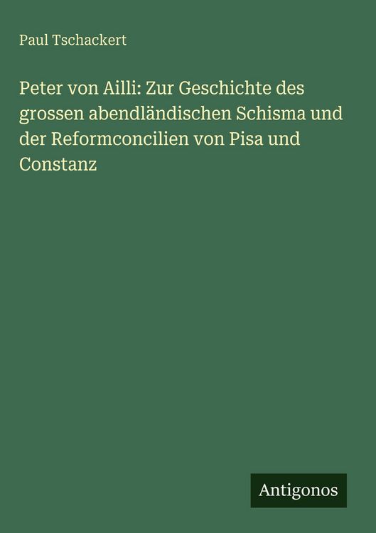 Produktbild: Peter von Ailli: Zur Geschichte des grossen abendl&auml;ndischen Schisma und der Reformconcilien von Pisa und Constanz