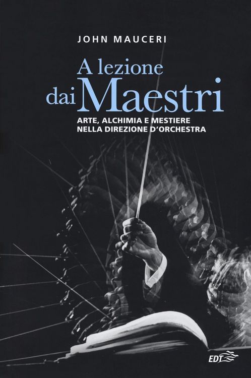 Produktbild: A lezione dai maestri. Arte, alchimia e mestiere nella direzione d'orchestra