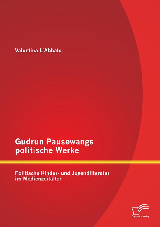 Produktbild: Gudrun Pausewangs politische Werke: Politische Kinder- und Jugendliteratur im Medienzeitalter