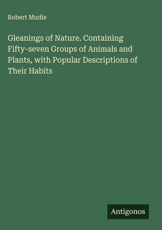 Produktbild: Gleanings of Nature. Containing Fifty-seven Groups of Animals and Plants, with Popular Descriptions of Their Habits