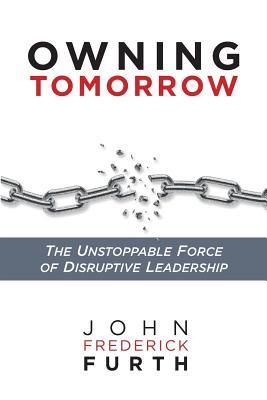 Produktbild: Owning Tomorrow: The Unstoppable Force of Disruptive Leadership