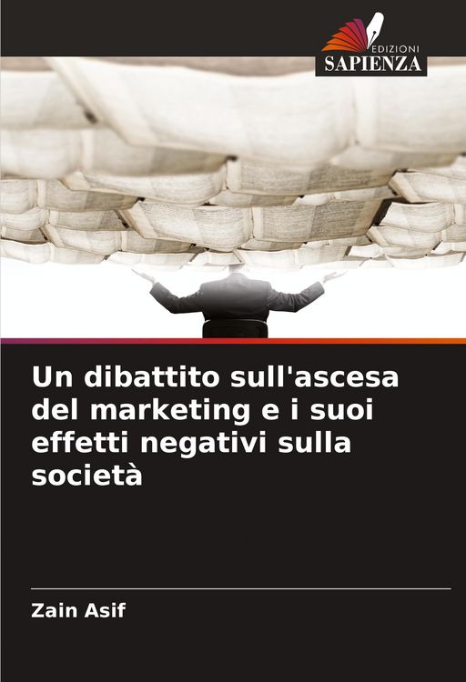 Produktbild: Un dibattito sull'ascesa del marketing e i suoi effetti negativi sulla societ&agrave;