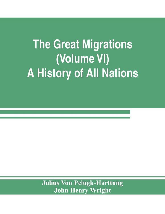 Produktbild: The Great Migrations (Volume VI) A History of All Nations