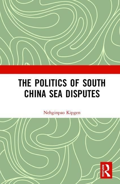 Produktbild: Kipgen, N: The Politics of South China Sea Disputes
