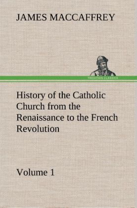Produktbild: History of the Catholic Church from the Renaissance to the French Revolution - Volume 1