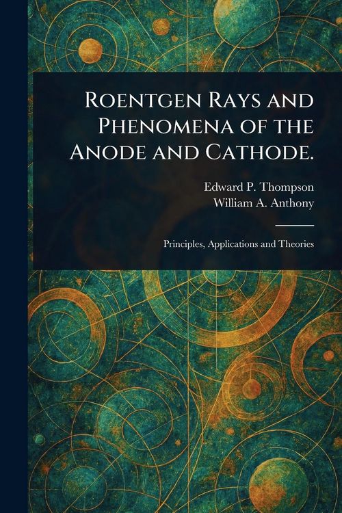 Produktbild: Roentgen Rays and Phenomena of the Anode and Cathode.