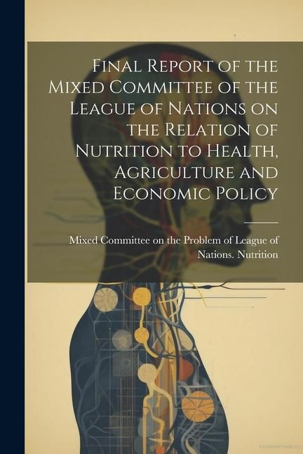 Produktbild: Final Report of the Mixed Committee of the League of Nations on the Relation of Nutrition to Health, Agriculture and Economic Policy