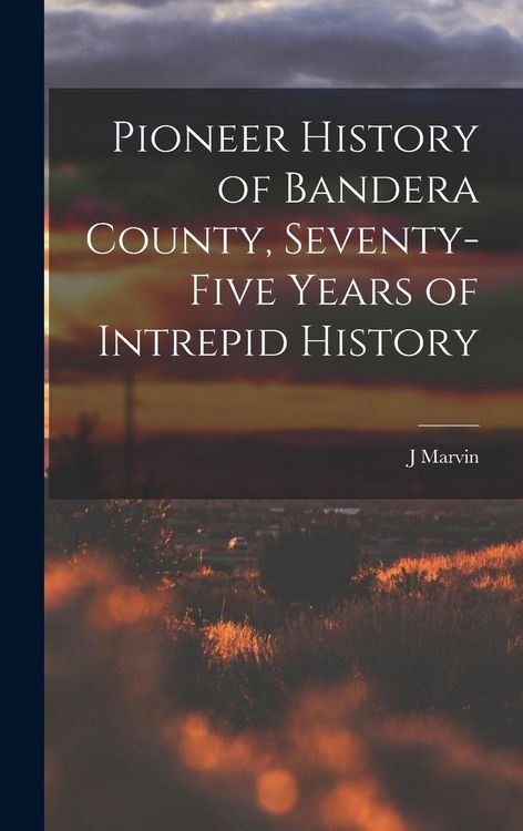 Produktbild: Pioneer History of Bandera County, Seventy-five Years of Intrepid History