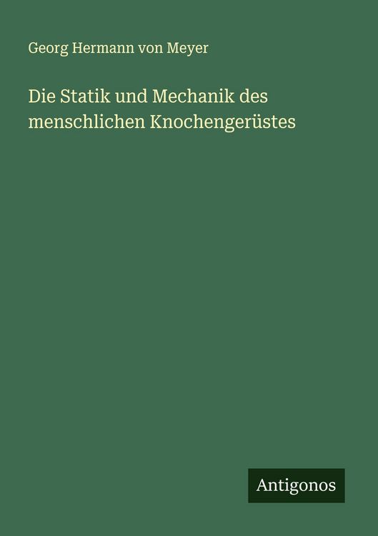 Produktbild: Die Statik und Mechanik des menschlichen Knochenger&uuml;stes
