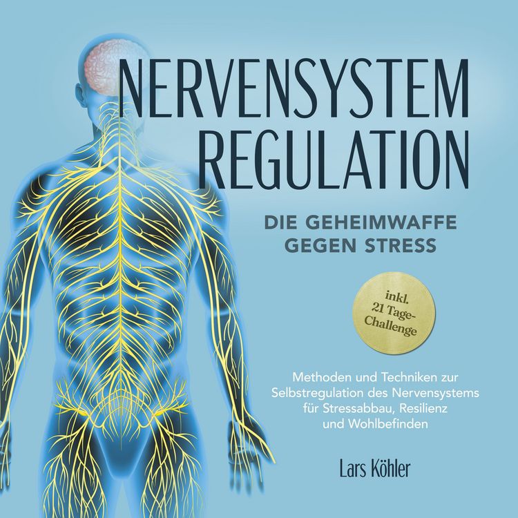 Produktbild: Nervensystem Regulation: Die Geheimwaffe gegen Stress - Methoden und Techniken zur Selbstregulation des Nervensystems f&uuml;r Stressabbau, Resilienz und Wohlbefinden &ndash; inkl. 21 Tage-Challenge