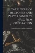 Produktbild: Catalogue of the Stories and Plays Owned by Fox Film Corporation