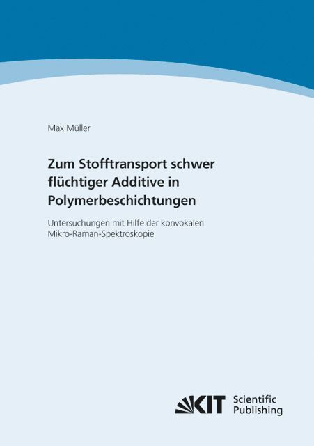 Produktbild: Zum Stofftransport schwer fl&uuml;chtiger Additive in Polymerbeschichtungen - Untersuchungen mit Hilfe der konvokalen Mikro-Raman-Spektroskopie